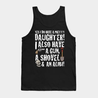 funny saying yes I have a pretty daughter i also Tank Top